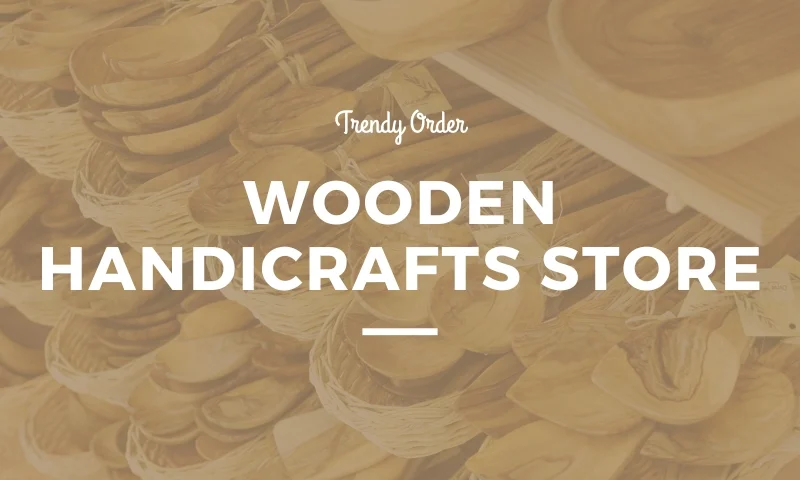 Wooden handicrafts store Trendy order
